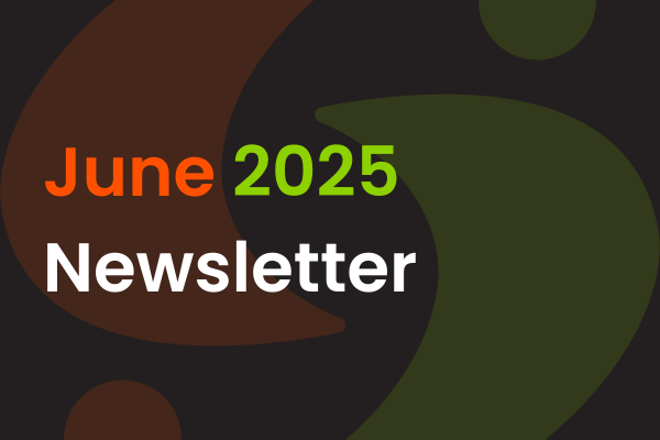 Text that reads “June 2025 Newsletter” in orange, green, and white letters on a dark background with abstract brown and green shapes.