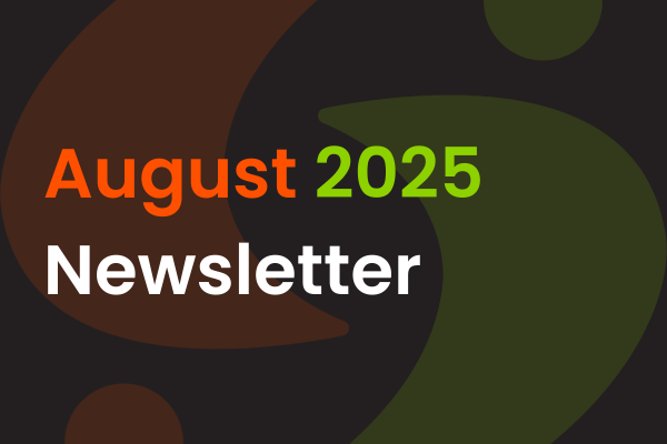 Text stating "August 2025 Newsletter" in orange, green, and white letters appears over a dark background with abstract brown and green shapes.